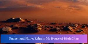 Understand Planet Rahu in 7th House of Birth Chart